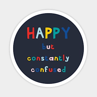 HAPPY But Constantly Confused Magnet